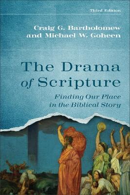 Drama of Scripture: Finding Our Place in the Biblical Story - Craig G Bartholomew,Michael W Goheen - cover