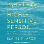 Psychotherapy and the Highly Sensitive Person