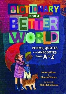 Dictionary for a Better World: Poems, Quotes, and Anecdotes from A to Z - Irene Latham,Charles Waters - cover