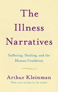 The Illness Narratives: Suffering, Healing, And The Human Condition