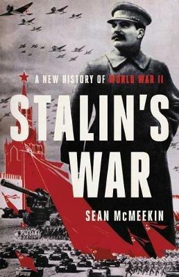 Stalin's War: A New History of World War II - Sean McMeekin - cover