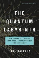 The Quantum Labyrinth: How Richard Feynman and John Wheeler Revolutionized Time and Reality