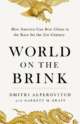 World on the Brink: How America Can Beat China in the Race for the Twenty-First Century - Dmitri Alperovitch,Garrett M Graff - cover