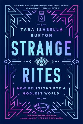 Strange Rites: New Religions for a Godless World - Tara Isabella Burton - cover