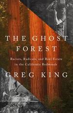 The Ghost Forest: Racists, Radicals, and Real Estate in the California Redwoods