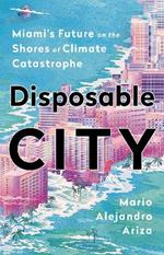 Disposable City: Miami's Future on the Shores of Climate Catastrophe