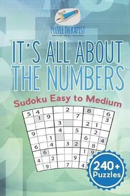 It's All About the Numbers Sudoku Easy to Medium (240+ Puzzles) - Puzzle Therapist - cover