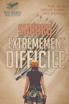 Sudoku extremement difficile Plus de 200 grilles Sudoku tres difficiles - Puzzle Therapist - cover