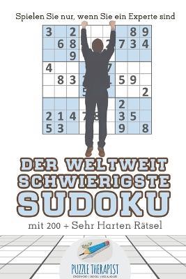 Der Weltweit Schwierigste Sudoku Spielen Sie nur, wenn Sie ein Experte sind mit 200 + Sehr Harten Ratsel - Puzzle Therapist - cover