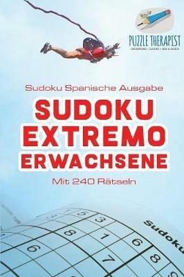 Sudoku Extremo Erwachsene Sudoku Spanische Ausgabe Mit 240 Ratseln - Puzzle Therapist - cover