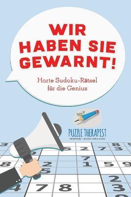 Wir haben Sie gewarnt! Harte Sudoku-Ratsel fur die Genius - Puzzle Therapist - cover