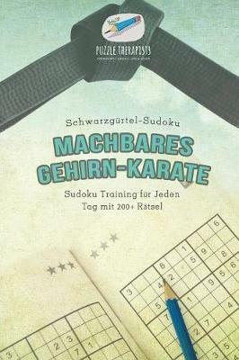 Machbares Gehirn-Karate Schwarzgurtel-Sudoku Sudoku Training fur Jeden Tag mit 200+ Ratsel - Puzzle Therapist - cover