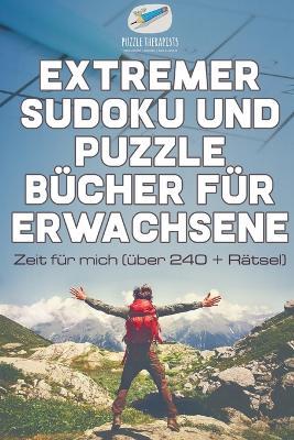 Extremer Sudoku und Puzzle Bucher fur Erwachsene Zeit fur mich (uber 240 + Ratsel) - Puzzle Therapist - cover