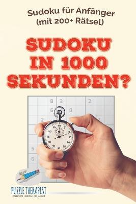 Sudoku in 1000 Sekunden? Sudoku fur Anfanger (mit 200+ Ratsel) - Puzzle Therapist - cover