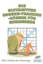 Die ultimativen Sudoku-Training-Bucher fur Erwachsene 200+ Sudoku fur Unterwegs