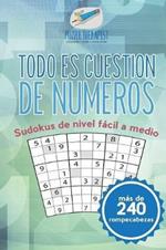 Todo es cuestion de numeros Sudokus de nivel facil a medio (mas de 240 rompecabezas)