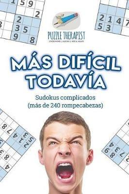 Mas dificil todavia Sudokus complicados (mas de 240 rompecabezas) - Puzzle Therapist - cover