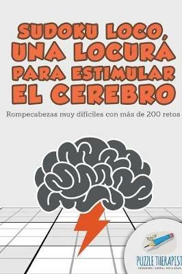 Sudoku Loco, una locura para estimular el cerebro Rompecabezas muy dificiles con mas de 200 retos - Puzzle Therapist - cover