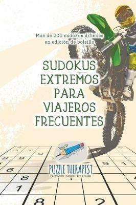 Sudokus extremos para viajeros frecuentes Mas de 200 sudokus dificiles en edicion de bolsillo - Puzzle Therapist - cover