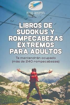 Libros de sudokus y rompecabezas extremos para adultos Te mantendran ocupado (mas de 240 rompecabezas) - Puzzle Therapist - cover