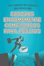 Sudokus enormemente complicados para adultos 242 juegos de logica que resolver