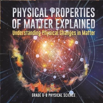 Physical Properties of Matter Explained Understanding Physical Changes in Matter Grade 6-8 Physical Science - Baby Professor - cover