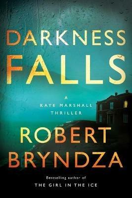 Darkness Falls: A Kate Marshall Thriller - Robert Bryndza - cover