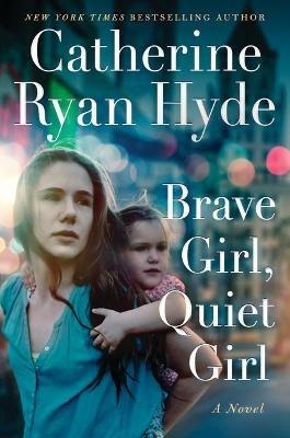 Brave Girl, Quiet Girl: A Novel - Catherine Ryan Hyde - cover