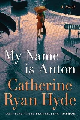 My Name is Anton: A Novel - Catherine Ryan Hyde - cover