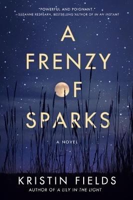 A Frenzy of Sparks: A Novel - Kristin Fields - cover