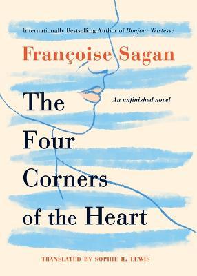 The Four Corners of the Heart: An Unfinished Novel - Francoise Sagan - cover