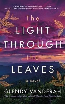 The Light Through the Leaves: A Novel - Glendy Vanderah - cover