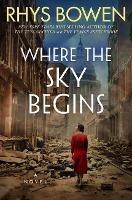 Where the Sky Begins: A Novel - Rhys Bowen - cover