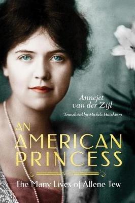 An American Princess: The Many Lives of Allene Tew - Annejet Zijl - cover