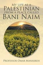 My Life as a Palestinian from a Place Called Bani Naim