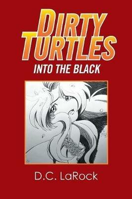 Dirty Turtles: Into the Black - D C Larock - cover