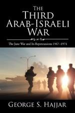 The Third Arab-Israeli War: The June War and Its Repercussions 1967-1974