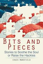 Bits and Pieces: Stories to Soothe the Soul or Raise the Hackles