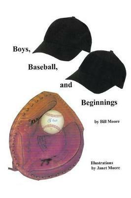 Boys, Baseball, and Beginnings - Bill Moore - cover