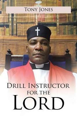 Drill Instructor for the Lord - Tony Jones - cover