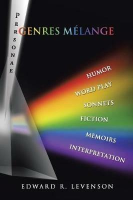 Genres Melange: Humor, Word Play, Personae, Sonnets, Fiction, Memoirs, Interpretation - Edward R Levenson - cover