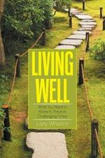 Living Well: What You Need to Know to Thrive in Challenging Times