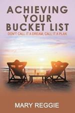 Achieving Your Bucket List: Don't Call it a Dream, Call it a Plan