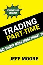 Trading Part-Time: How to Trade the Stock Market Part-Time!