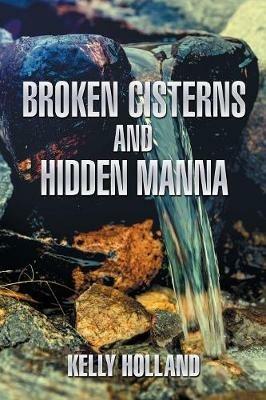 Broken Cisterns and Hidden Manna - Kelly Holland - cover