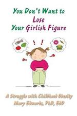 You Don't Want to Lose Your Girlish Figure: A Struggle with Childhood Obesity