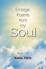 Emerge: Poems from My Soul: Book One