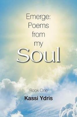 Emerge: Poems from My Soul: Book One - Kassi Ydris - cover