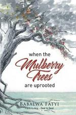 When Mulberry Trees Are Uprooted