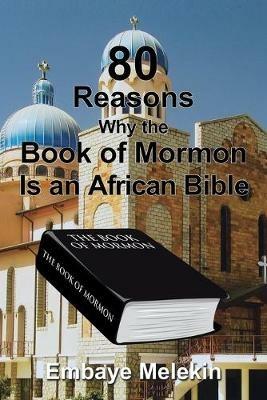 80 Reasons Why the Book of Mormon Is an African Bible - Embaye Melekin - cover